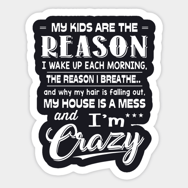 My Kids Are The Reason I Wake Up Each Morning The Reason I Breathe And Why My Hair Is Falling Out My House Is A Mess Wife Sticker by dieukieu81